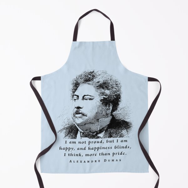Item preview, Alexandre Dumas quote: I am not proud, but I am happy; and happiness blinds, I think, more than pride. designed and sold by artbleed.