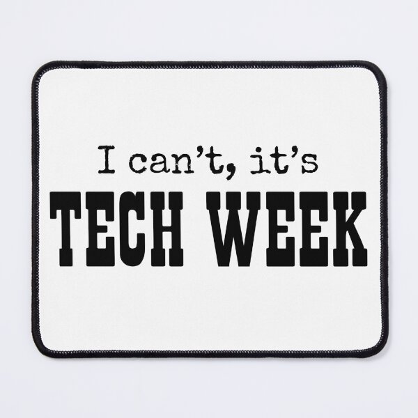 Item preview, I can’t it’s Tech Week designed and sold by PurpleCowStudio.