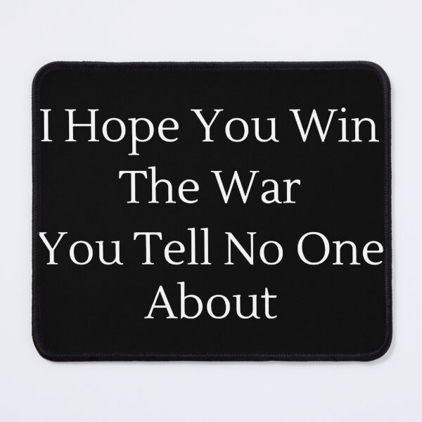 Item preview, I Hope You Win The War You Tell No One About - White Text designed and sold by TheKnightWriter.