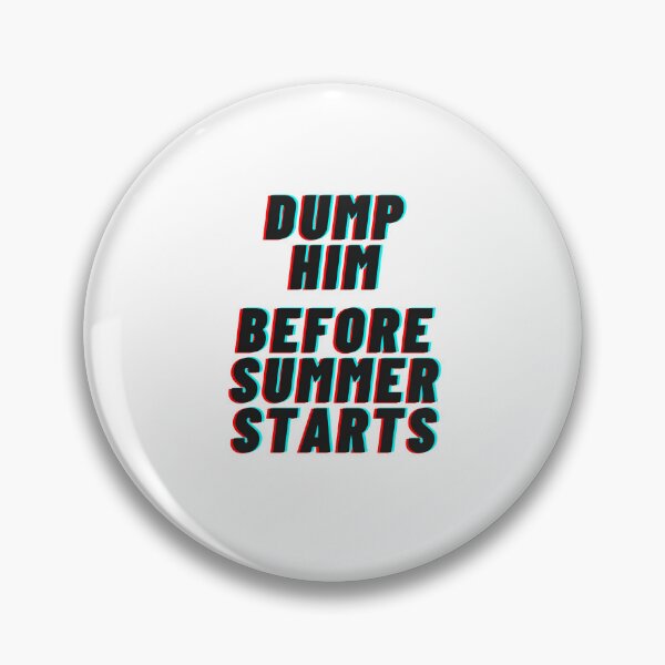 Item preview, dump him before summer starts designed and sold by noturaverage-oh.