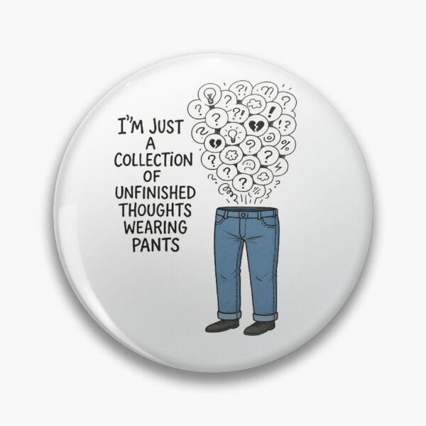 Item preview, I’m just a collection of unfinished thoughts wearing pants designed and sold by TheDripCartel.
