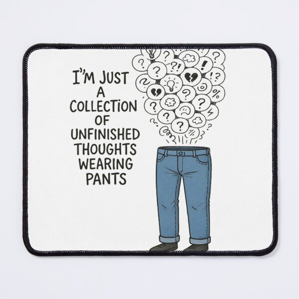 Item preview, I’m just a collection of unfinished thoughts wearing pants designed and sold by TheDripCartel.