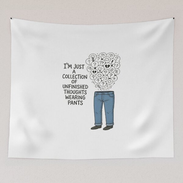 Item preview, I’m just a collection of unfinished thoughts wearing pants designed and sold by TheDripCartel.