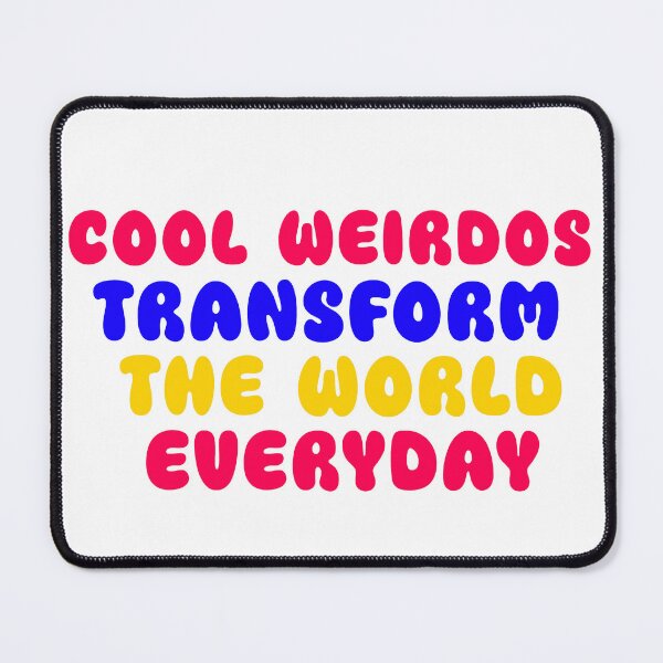 Item preview, Cool Weirdos Transform The World Everyday designed and sold by Shooz34.