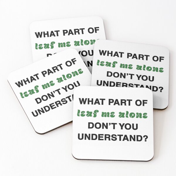 Item preview, What part of leaf me alone don’t you understand? black&green font designed and sold by MySciPic.