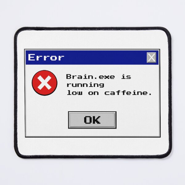 Item preview, Brain.exe is running low on caffeine Windows Error designed and sold by RocketArtInd.