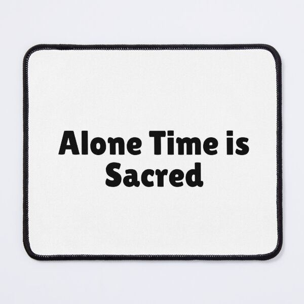 Item preview, Alone Time is Sacred designed and sold by Ninjacatoff.