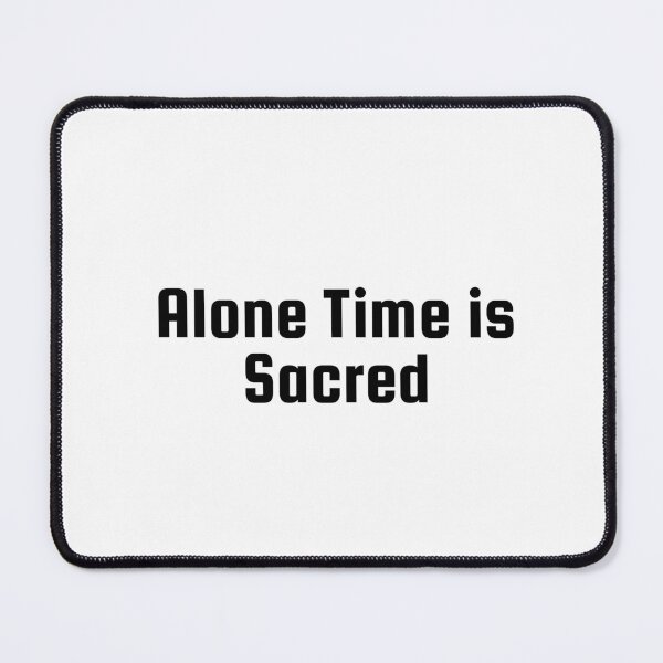 Item preview, Alone Time is Sacred designed and sold by Ninjacatoff.