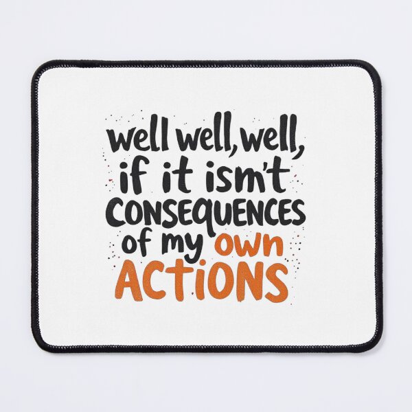 Item preview, well well well, if it isnt the consequences of my own actions designed and sold by ManikRaja.