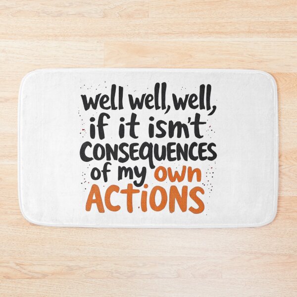 Item preview, well well well, if it isnt the consequences of my own actions designed and sold by ManikRaja.