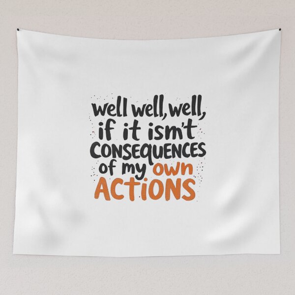 Item preview, well well well, if it isnt the consequences of my own actions designed and sold by ManikRaja.