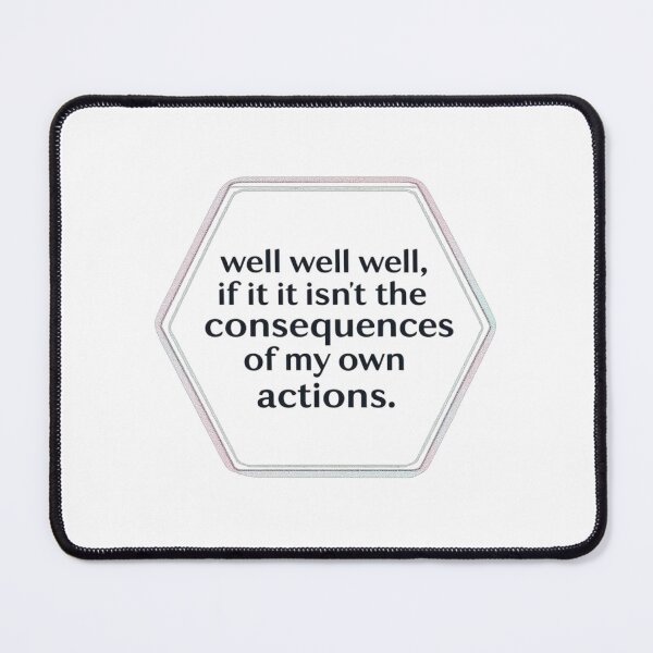 Item preview, well well well, if it isnt the consequences of my own actions designed and sold by ManikRaja.
