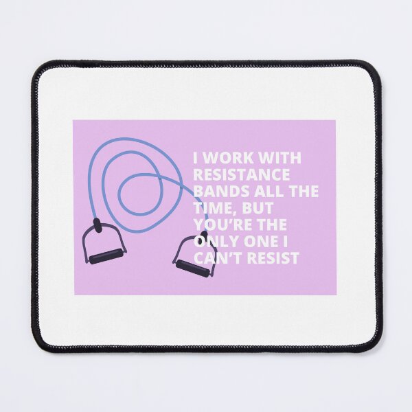 Item preview, Resistance bands you’re the only one I can’t resist designed and sold by jtangphysio.