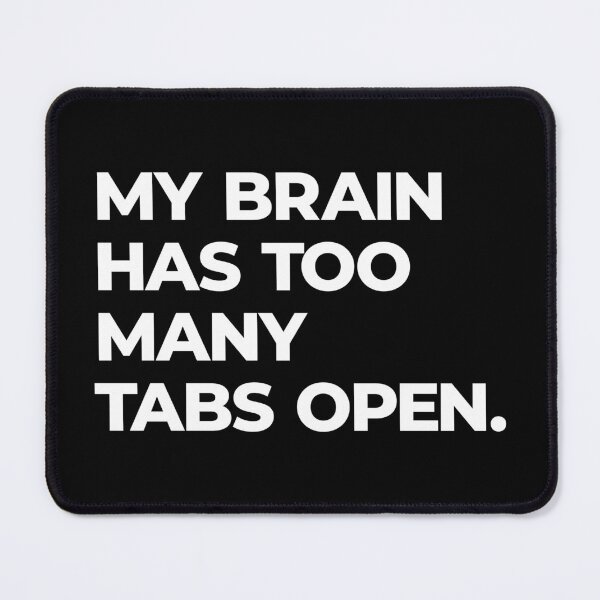 Item preview, Too Many Tabs Open – Funny Overthinking Quote designed and sold by FriskySloths.