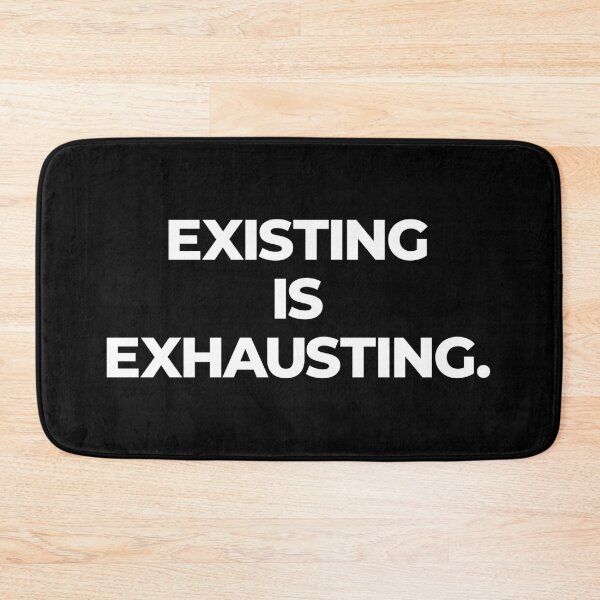 Item preview, Existing Is Exhausting – Relatable Mental Health Quote designed and sold by FriskySloths.