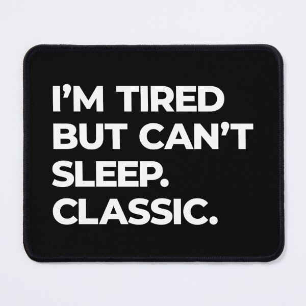 Item preview, Tired But Can’t Sleep – Relatable Sleepless Quote designed and sold by FriskySloths.