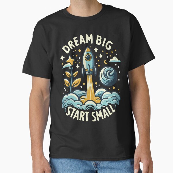 Item preview, Dream Big Start Small T-Shirt – Inspirational Motivational Quote Shirt for Dreamers designed and sold by Rasel Miah.