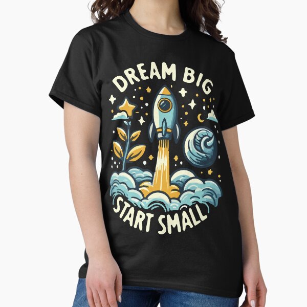 Item preview, Dream Big Start Small T-Shirt – Inspirational Motivational Quote Shirt for Dreamers designed and sold by Rasel Miah.
