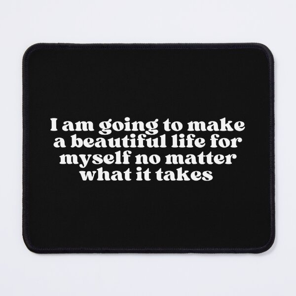 Item preview, i am going to make a beautiful life for myself no matter what it takes designed and sold by SWETA HALDER.