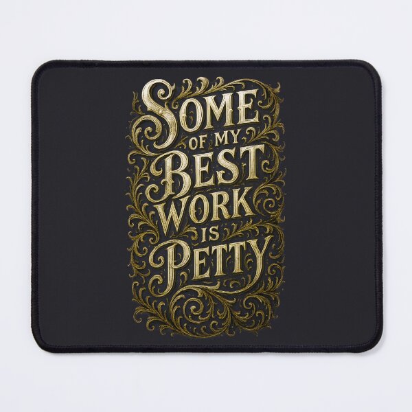 Item preview, Some of My Best Work Is Petty – Ornate Gold Lettering Funny  designed and sold by Shoot-The-Moon.