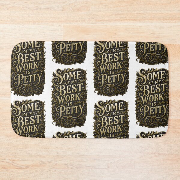 Item preview, Some of My Best Work Is Petty – Ornate Gold Lettering Funny  designed and sold by Shoot-The-Moon.