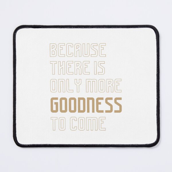 Item preview, Because There Is Only More Goodness to Come, Unique designed and sold by villacreativa.
