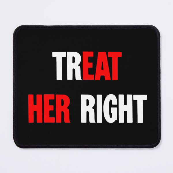 Item preview, Treat Her Right / Eat Her designed and sold by Good-Looking Corpse.