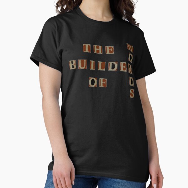 The Builder Of Words Classic T-Shirt