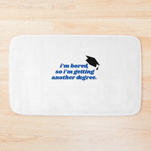 Item preview, I,m bored so I'm getting another degree  designed and sold by ChiWellness Shop.