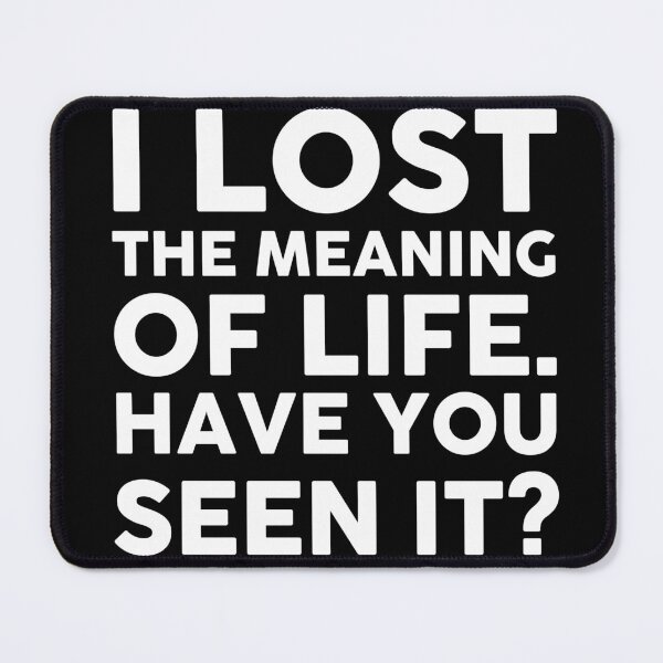 Item preview, I LOST THE MEANING OF LIFE. HAVE YOU SEEN IT? designed and sold by timedesignkardi.