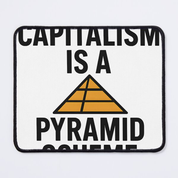 Item preview, Capitalism is Pyramid Scheme Anti-Capitalist Design designed and sold by MHE-Store.