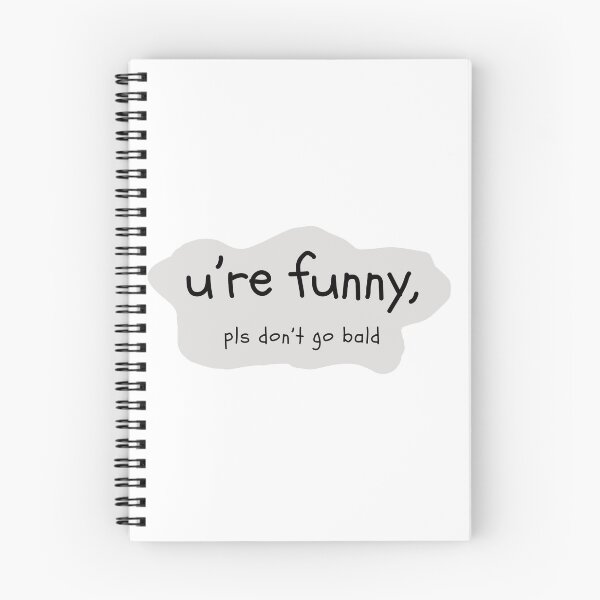 Item preview, u're funny, pls don't go bald designed and sold by sno0dle.