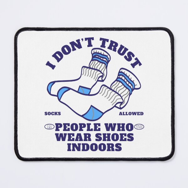 Item preview, I don't trust people who wear shoes indoors designed and sold by Peerless-Prime.