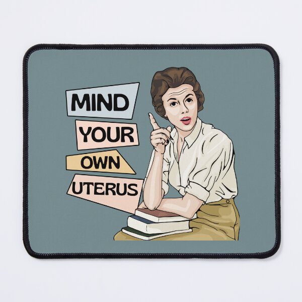 Item preview, Mind Your Own Uterus designed and sold by Unhinged Heather.