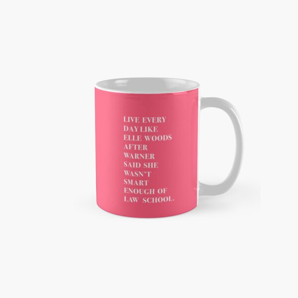 Item preview, LIVE EVERY DAY LIKE ELLE WOODS AFTER WARNER SAID SHE WASN’T SMART ENOUGH OF LAW SCHOOL. designed and sold by corbrand.