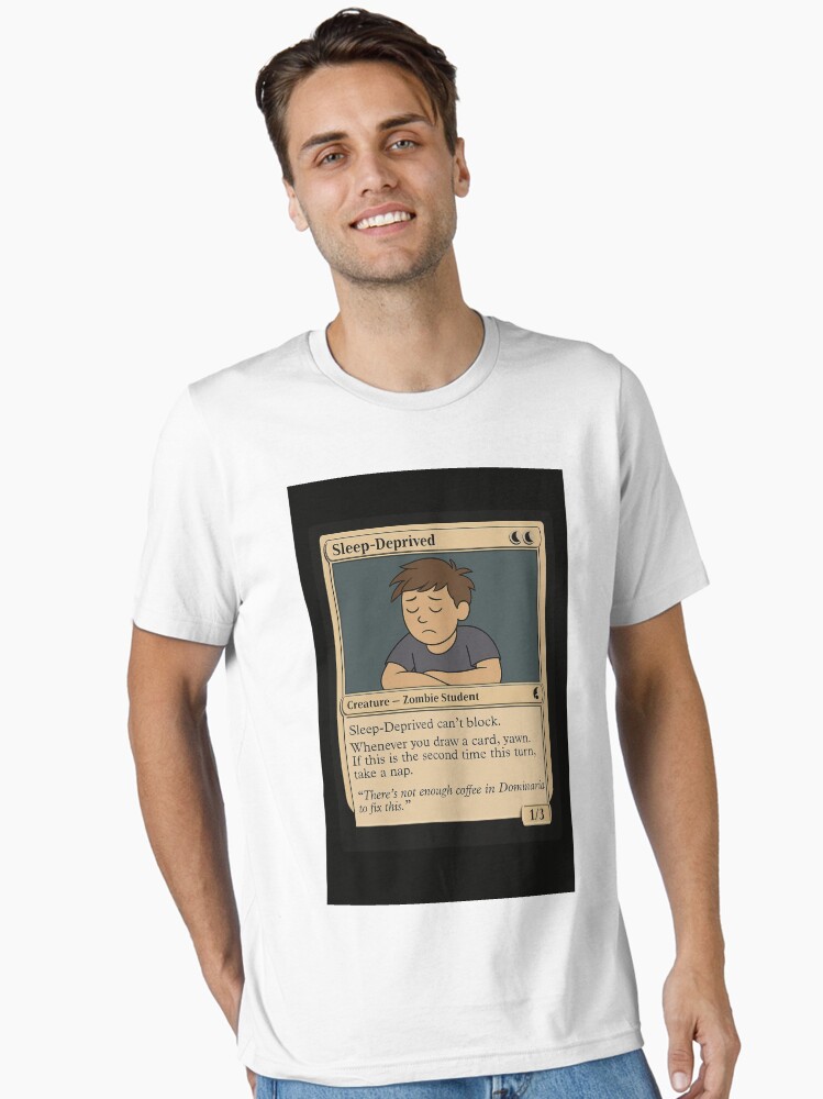 Sleep-Deprived  Funny MTG Style Parody Card Design" Essential T-Shirt for  Sale by ButlerintheHome | Redbubble