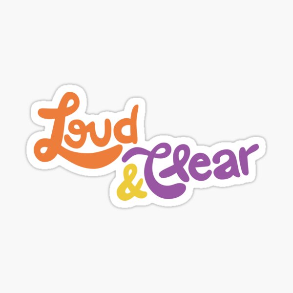 Loud and Clear Sticker