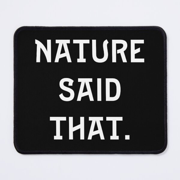 Item preview, NATURE SAID THAT designed and sold by The Nerd Gift Source.