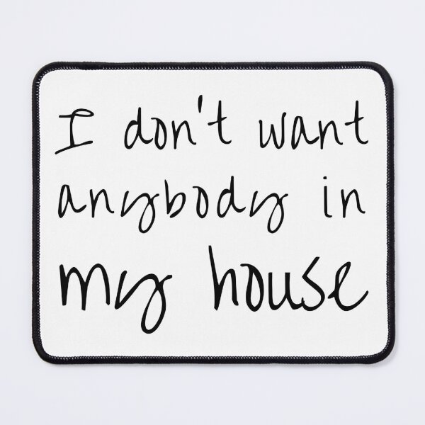 Item preview, I don't want anybody in my house designed and sold by kitsilanojules.