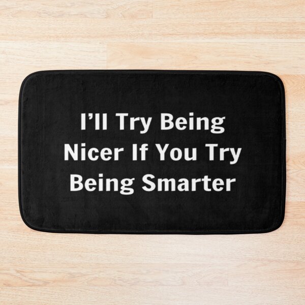 Item preview, I'll Try Being Nicer If You Try Being Smarter designed and sold by PLANTONE.