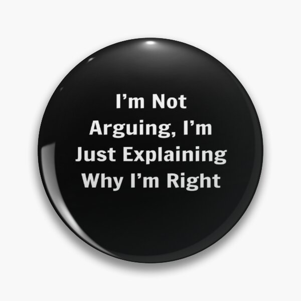Item preview, I'm Not Arguing, I'm Just Explaining Why I'm Right designed and sold by PLANTONE.