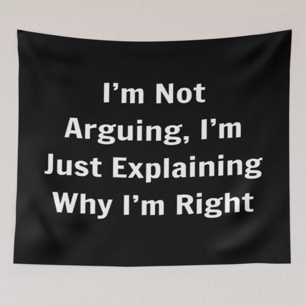 Item preview, I'm Not Arguing, I'm Just Explaining Why I'm Right designed and sold by PLANTONE.