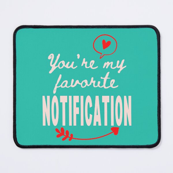 Item preview, You're My Favorite Notification - Funny Love Quotes designed and sold by Vicky021.