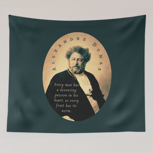 Item preview, Alexandre Dumas quote: Every man has a devouring passion in his heart, as every fruit has its worm; designed and sold by artbleed.