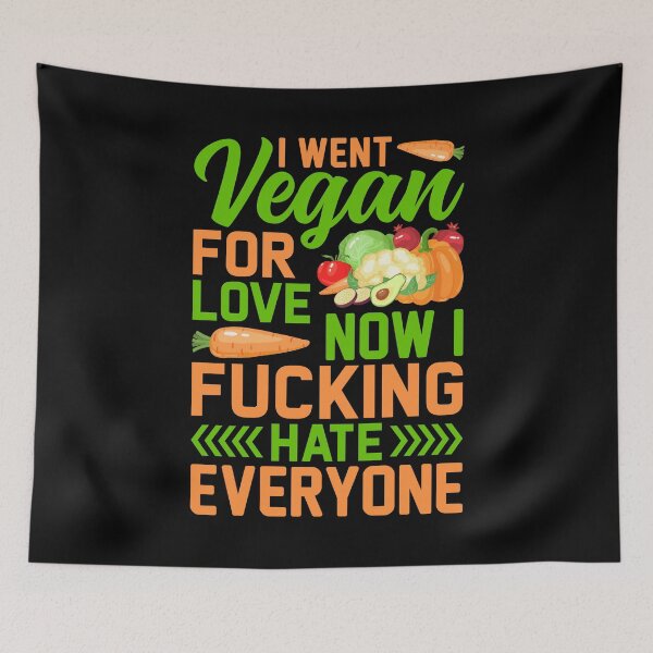 Item preview, I Went Vegan For Love Now I Fucking Hate Everyone Vegan Saying designed and sold by Faiza Styles.