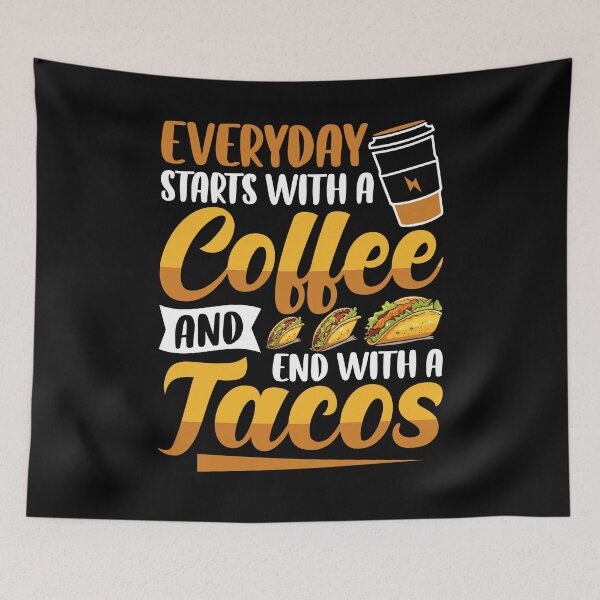 Item preview, Everyday Starts With A Coffee And End With A Tacos designed and sold by Faiza Styles.