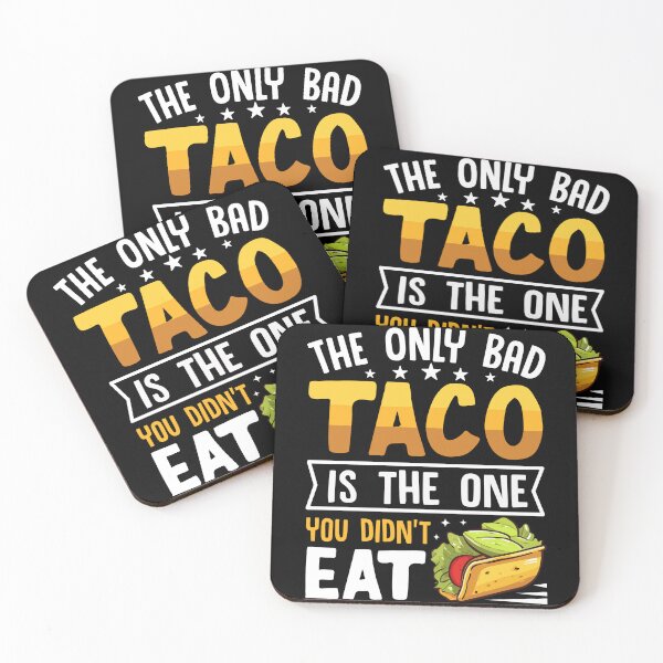 Item preview, The Only Bad Taco Is The One You Didn't Eat designed and sold by Faiza Styles.