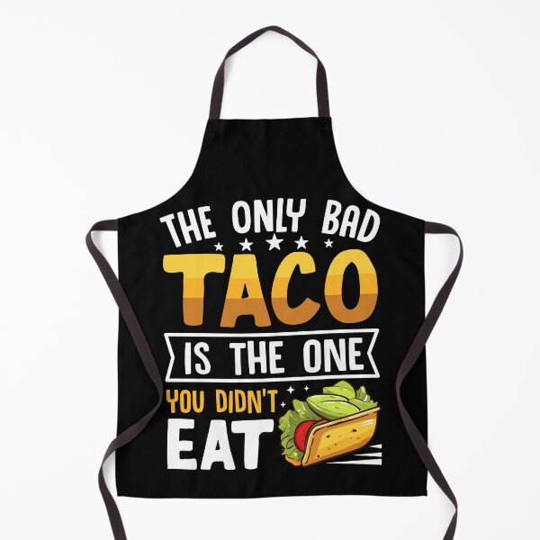 Item preview, The Only Bad Taco Is The One You Didn't Eat designed and sold by Faiza Styles.