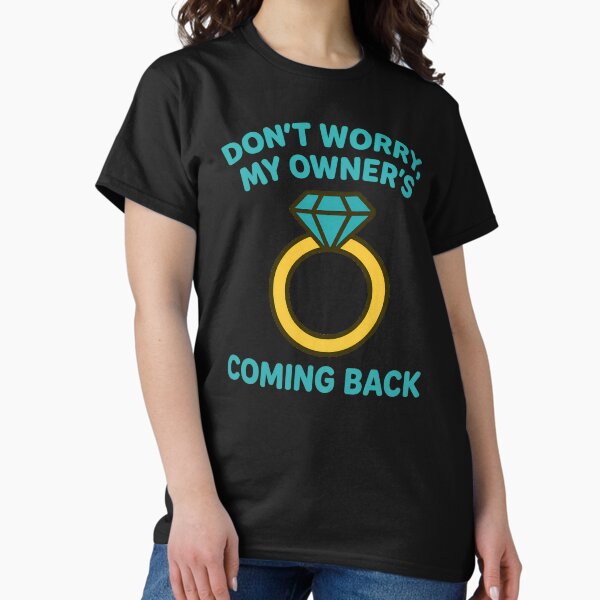 Item preview, Don’t Worry, My Owner’s Coming Back – Cute Engagement Ring Design designed and sold by TeeTimeTreasure.
