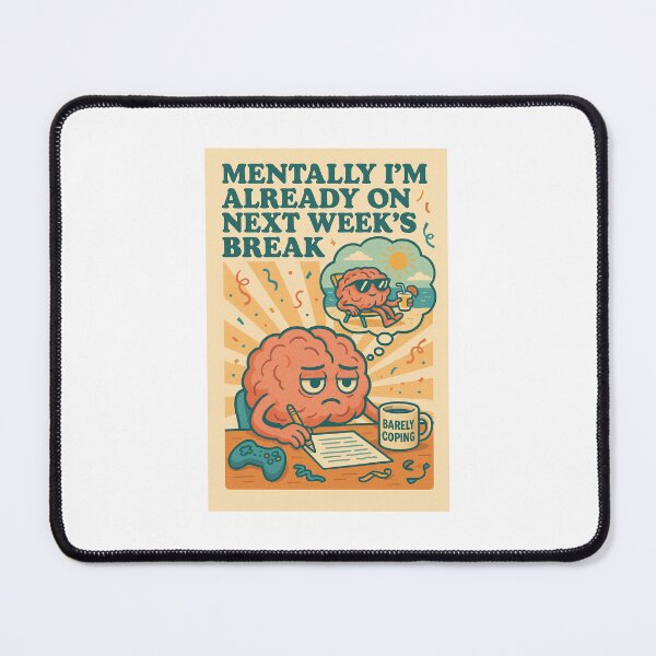 Item preview, Mentally im already on next weeks break designed and sold by PunnnyPrints.